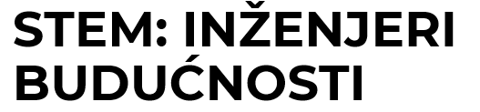 STEM: INŽENJERI BUDUĆNOSTI